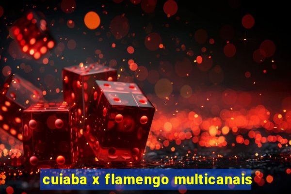 cuiaba x flamengo multicanais