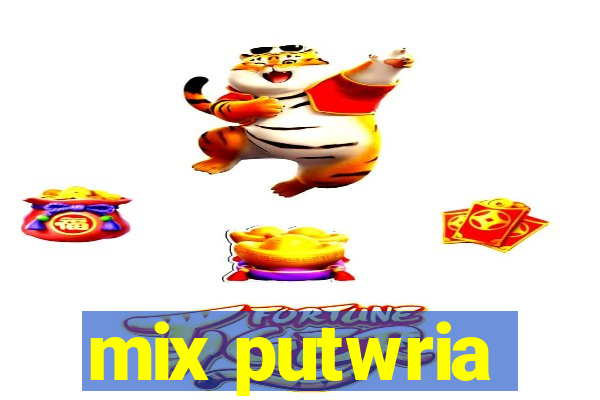 mix putwria