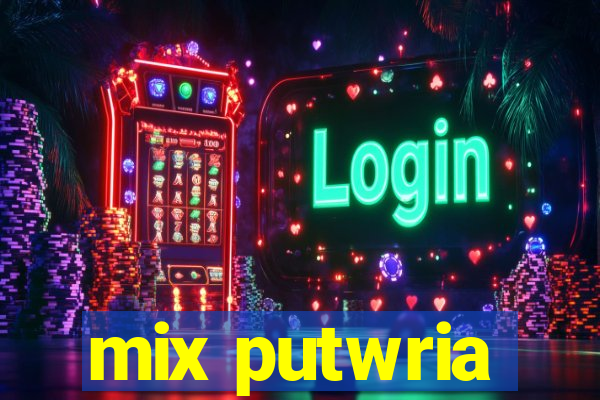 mix putwria