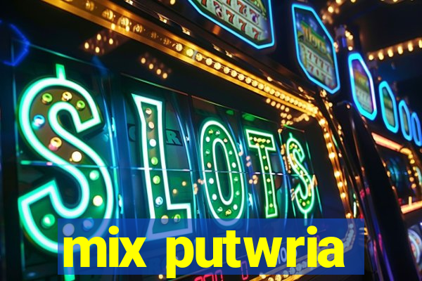 mix putwria