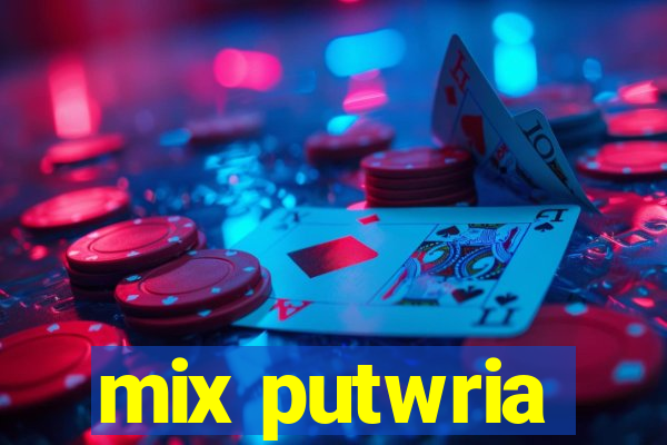 mix putwria