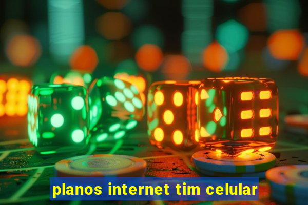 planos internet tim celular