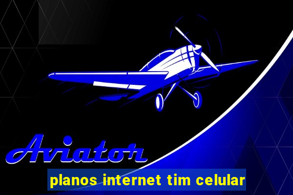 planos internet tim celular