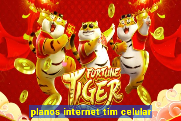 planos internet tim celular