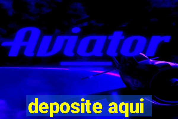 deposite aqui