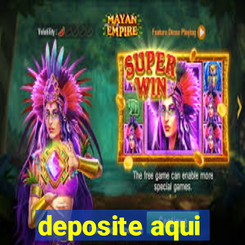 deposite aqui