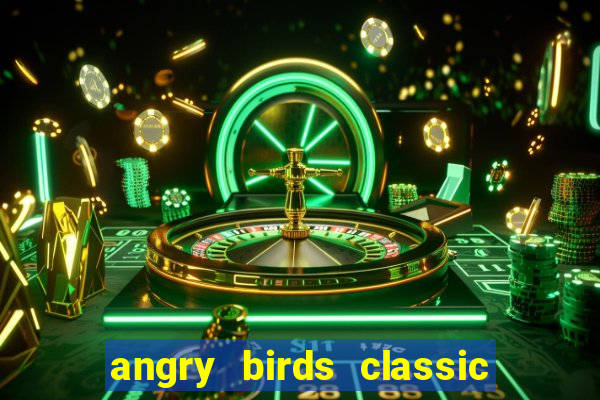 angry birds classic 1.0.0 apk