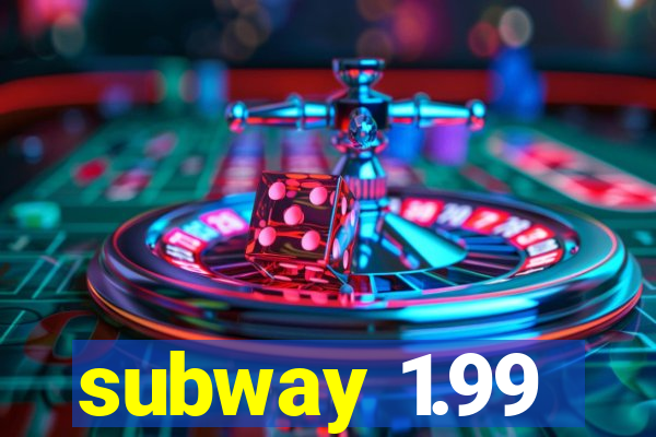 subway 1.99