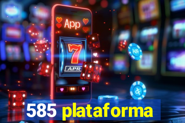 585 plataforma