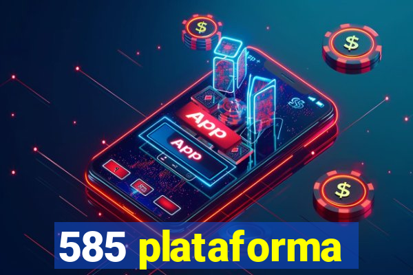 585 plataforma