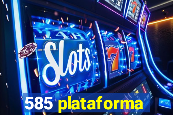 585 plataforma