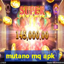 mutano mq apk