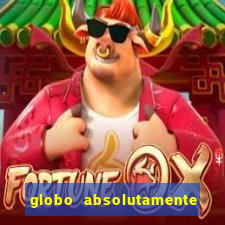 globo absolutamente tudo com