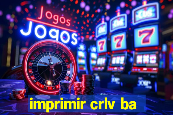 imprimir crlv ba