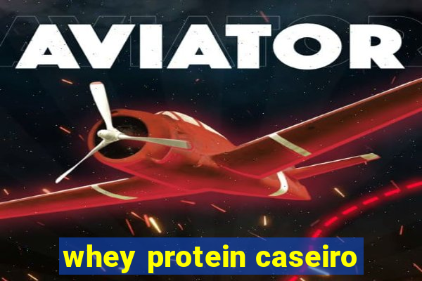 whey protein caseiro