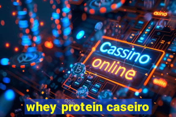 whey protein caseiro