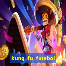 kung fu futebol clube online