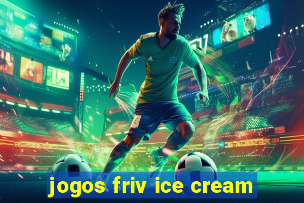 jogos friv ice cream