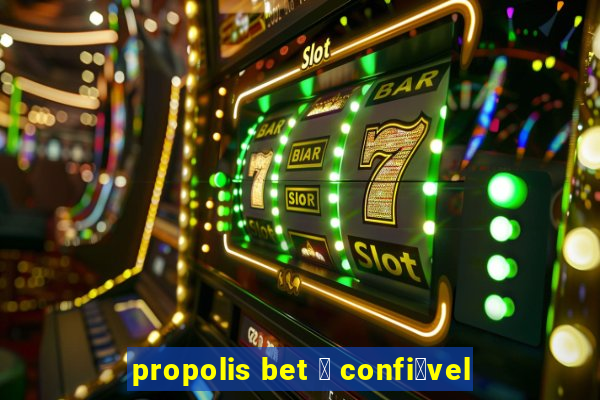 propolis bet 茅 confi谩vel