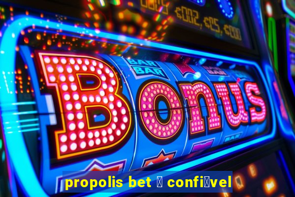 propolis bet 茅 confi谩vel