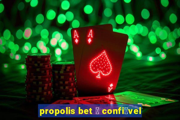 propolis bet 茅 confi谩vel