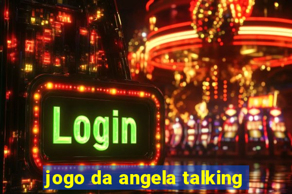 jogo da angela talking