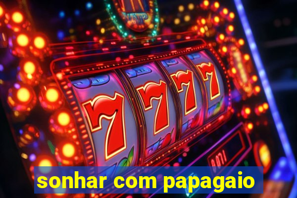 sonhar com papagaio