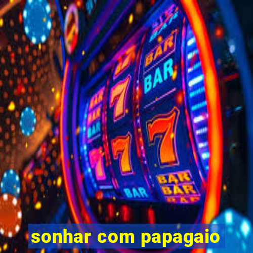 sonhar com papagaio