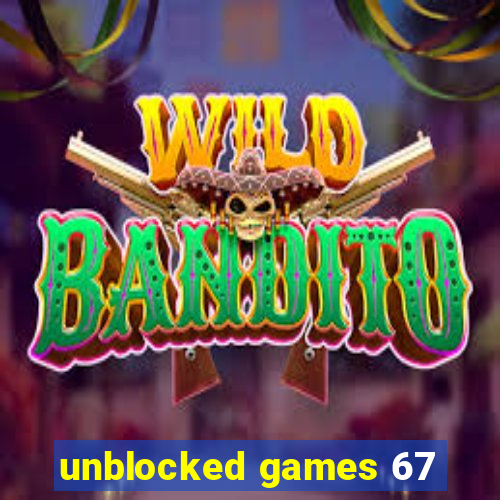 unblocked games 67