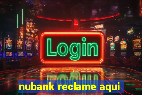 nubank reclame aqui