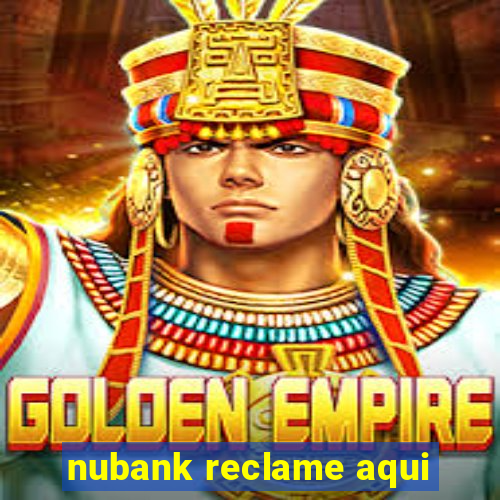 nubank reclame aqui