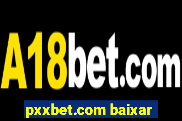 pxxbet.com baixar