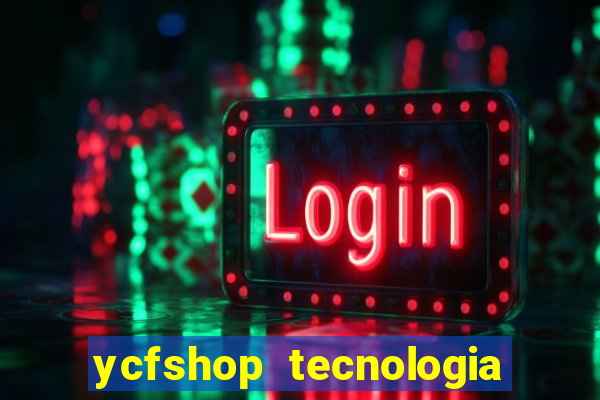 ycfshop tecnologia em ecommerce ltda jogos