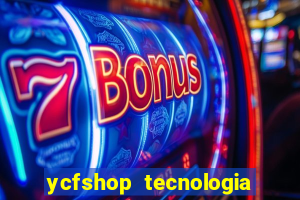 ycfshop tecnologia em ecommerce ltda jogos