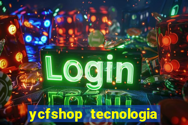 ycfshop tecnologia em ecommerce ltda jogos