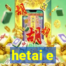 hetai e