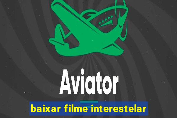 baixar filme interestelar