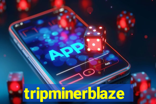 tripminerblaze