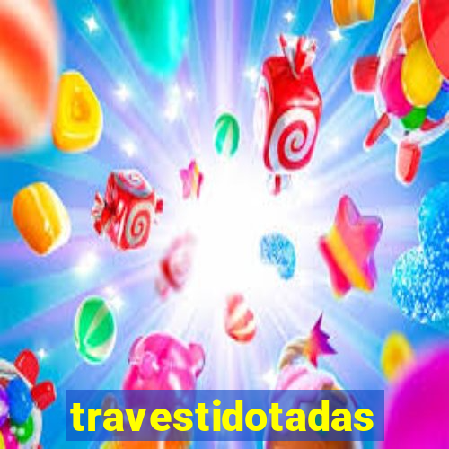 travestidotadas