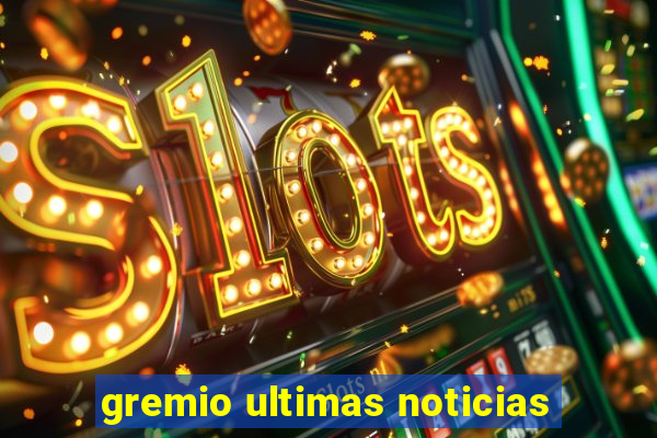 gremio ultimas noticias