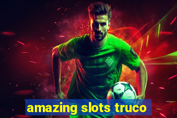 amazing slots truco