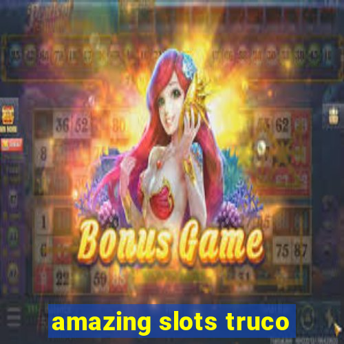 amazing slots truco