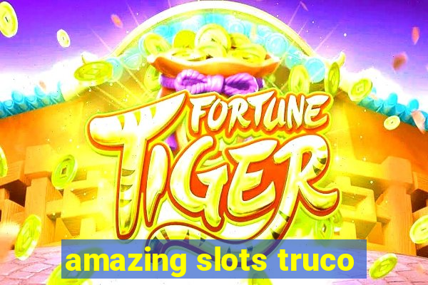 amazing slots truco