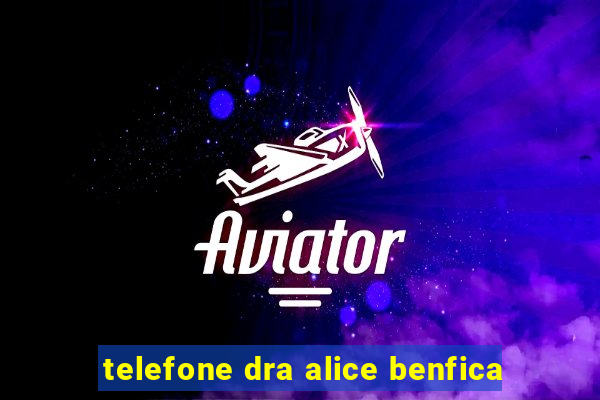 telefone dra alice benfica