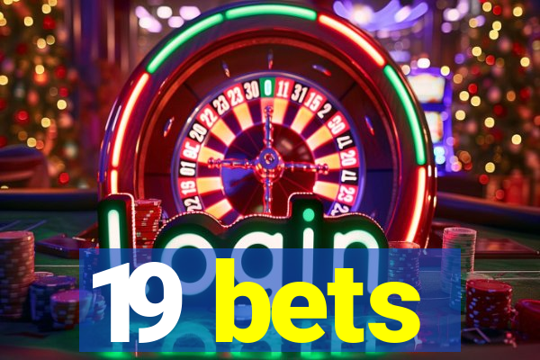 19 bets