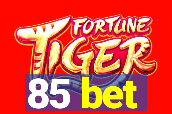 85 bet