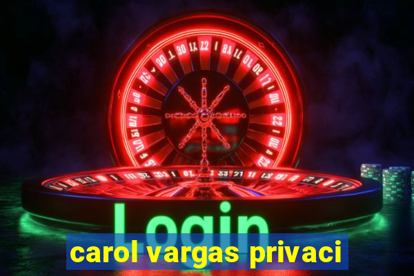 carol vargas privaci