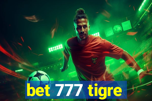 bet 777 tigre