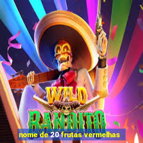 nome de 20 frutas vermelhas