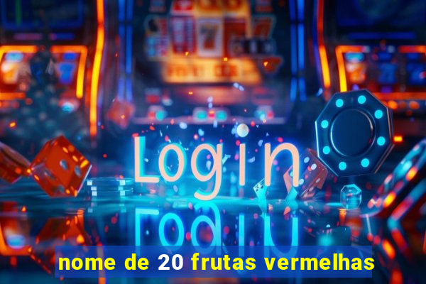 nome de 20 frutas vermelhas